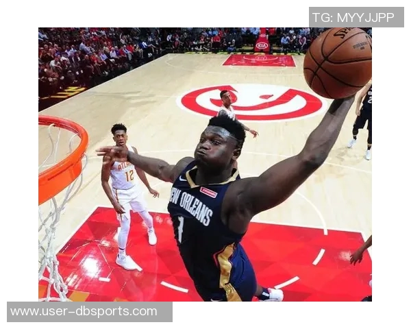 锡安近期表现惊艳场均仅29分钟却砍下32分6板命中率高达62